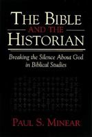 The Bible and the Historian: Breaking the Silence About God in Biblical Studies 0687030439 Book Cover