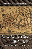 New York City, 1664 1710: Conquest And Change 080147910X Book Cover