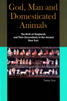 God, Man and Domesticated Animals: The Birth of Shepherds and Their Descendants in the Ancient Near East 1925608921 Book Cover