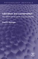 Liberalism and Conservatism: The Nature and Structure of Social Attitudes : Basic Studies in Human Behavior (Basic studies in human behavior) 1032149825 Book Cover