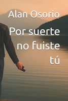 Por suerte no fuiste tú (Spanish Edition) B0F6L53PY1 Book Cover