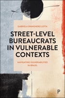 Street-Level Bureaucrats in Vulnerable Contexts : Navigating Vulnerabilities in Brazil 1447376498 Book Cover