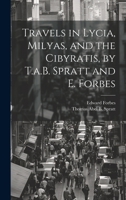 Travels in Lycia, Milyas, and the Cibyratis, by T.a.B. Spratt and E. Forbes 1021203963 Book Cover