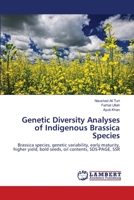 Genetic Diversity Analyses of Indigenous Brassica Species: Brassica species, genetic variability, early maturity, higher yield, bold seeds, oil contents, SDS-PAGE, SSR 3659166324 Book Cover