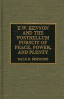 E.W. Kenyon and the Postbellum Pursuit of Peace, Power, and Plenty 081083264X Book Cover