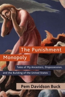 The Punishment Monopoly: Tales of My Ancestors, Dispossession, and the Building of the United States 1583678328 Book Cover