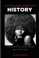 Black Hair History: The History Of Black Women And Their Hair B0B6LLM8X9 Book Cover