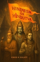 Hinduism or Hindutva: Decoding with Rituals and Reasons: Understand Hinduism & Hindutva, Science Behind Sacred Practices - Beyond Myth and ... Hinduism for the Curious (Culture) B0FN4G1VQ7 Book Cover