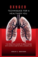 Oxygen Techniques For A Healthier You: The Practical Guide to Breathwork with simple habits for a Longer Life B0CPCZCTPG Book Cover