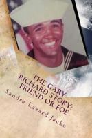 The Gary Richard Story: Friend or Foe 1502499878 Book Cover