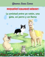 Pequeños Grandes Héroes: La amistad entre un ratón, una gata, un perro y un llama B0C2TBB6Y4 Book Cover