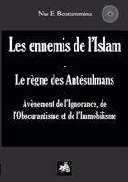 Les ennemis de l'Islam - Le règne des Antésulmans: Avènement de l'Ignorance, de l'Obscurantisme et de l'Immobilisme 2810624100 Book Cover