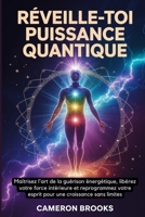 RÉVEILLE-TOI PUISSANCE QUANTIQUE: Maîtrisez L'art De La Guérison Énergétique, Libérez Votre Force Intérieure Et Reprogrammez Votre Esprit Pour Une ... alternative (French)) (French Edition) B0GPVT96C8 Book Cover