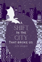 A Shift in the City That Broke Us (A Shift in the City series) 1919285911 Book Cover