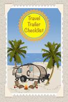 Travel Trailer Checklist: Travel Prep List With Departure and Arrival Checklists, 7 day Meal Planner, Grocery List and Packing List Notebook For New And Full-time RVers To Organize 24 Camping Adventur 1082096237 Book Cover