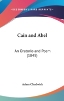 Cain And Abel: An Oratorio And Poem (1845) 1120169429 Book Cover