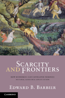 Scarcity and Frontiers: How Economies Have Developed Through Natural Resource Exploitation 0521877733 Book Cover