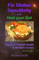 Fix Gluten Sensitivity and Heal Your Gut: Improve Overall Health & Multiple Issues 1985694786 Book Cover