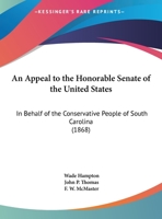 An Appeal To The Honorable Senate Of The United States: In Behalf Of The Conservative People Of South Carolina 1104010267 Book Cover