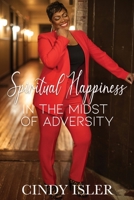 Spiritual Happiness In The Midst of Adversity 1736764004 Book Cover