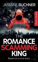 The Romance Scamming King: based on a true story 3696391107 Book Cover