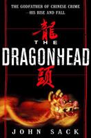 The Dragonhead: The Godfather of Chinese Crime--His Rise and Fall 0609603531 Book Cover