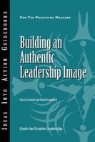 Building an Authentic Leadership Image (J-B CCL (Center for Creative Leadership)) 1604910038 Book Cover