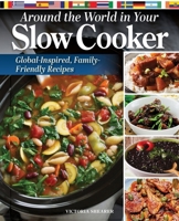 Around the World in Your Slow Cooker: 100 Global Recipes (Fox Chapel Publishing) International Cookbook with Dishes from Africa, Cuba, Greece, India, Thailand, and More 1497104726 Book Cover