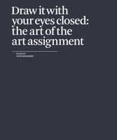 Draw It with Your Eyes Closed: The Art of the Art Assignment 0979757541 Book Cover
