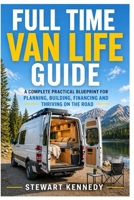 Full Time Van Life Guide: A Complete Practical Blueprint for Planning, Building, Financing and Thriving on the Road (Essential Guides to Crafts and ... and Essential Skills for Everyday Makers) B0GYJ8F21S Book Cover
