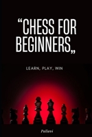 Chess for Beginners: Learn, Play, Win B0FL1BHR5V Book Cover