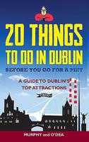 20 Things To Do In Dublin Before You Go For a Pint: A Guide to Dublin's Top Attractions 1847179177 Book Cover