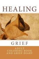 Healing Grief: Adult Coloring Book and Grief Diary 1534857087 Book Cover