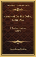 Anonymi De Situ Orbis, Libri Duo: E Codice Leidensi (1884) 1149274417 Book Cover