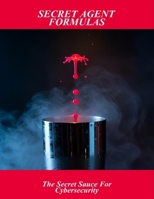 Secret Agent Formulas: The Secret Sauce For Cybersecurity B0GF6QJZQM Book Cover