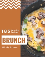 185 Amazing Brunch Recipes: Greatest Brunch Cookbook of All Time B08PXK5623 Book Cover