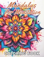 Mandalas For Meditation Coloring Book: New and Exciting Designs Suitable for All Ages B0CPY2GYJP Book Cover