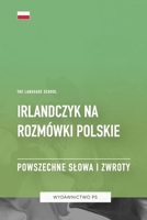 Irlandczyk na Rozmówki Polskie - Powszechne Slowa I Zwroty (Polish Edition) B0CHL7R16S Book Cover