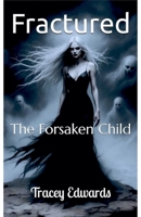Fractured: The Forsaken Child B0FLJ4NQ4G Book Cover