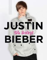 Justin Bieber: Oh Baby! 1600785212 Book Cover