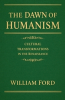 The Dawn of Humanism: Cultural Transformations in the Renaissance B0GS74Y1H9 Book Cover