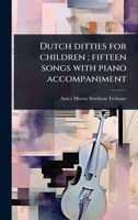 Dutch ditties for children; fifteen songs with piano accompaniment (Dutch Edition) 1024099423 Book Cover