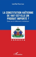 La constitution haïtienne de 1987 est-elle un produit importé ?: Essai sur le folklorisme médiatique (French Edition) 234315533X Book Cover