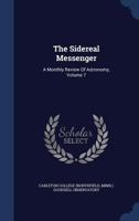 The Sidereal Messenger: A Monthly Review Of Astronomy, Volume 7... 1340144158 Book Cover