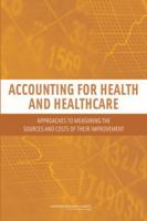 Accounting for Health and Health Care: Approaches to Measuring the Sources and Costs of Their Improvement 0309156793 Book Cover