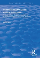 Understanding Global Political Earthquake: Study of Post-Cold War International Systemic Transition and Indo-Us Relations 1138360120 Book Cover