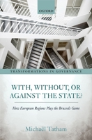 With, Without, or Against the State?: How European Regions Play the Brussels Game 0198758626 Book Cover