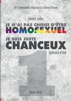 Je n'ai pas choisi d'être homosexuel, je suis juste chanceux - Partie 1 : ANALYSE: De l'homophobie religieuse à la liberté d'aimer 2322121975 Book Cover