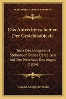Das Aufrechterscheinen Der Gesichtsobjecte: Trotz Des Umgekehrt Stehenden Bildes Derselben Auf Der Netzhaut Des Auges (1834) 1160356246 Book Cover