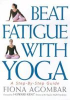 Beat Fatigue with Yoga: The Simple Step-by-Step Way to Restore Energy 1862043256 Book Cover